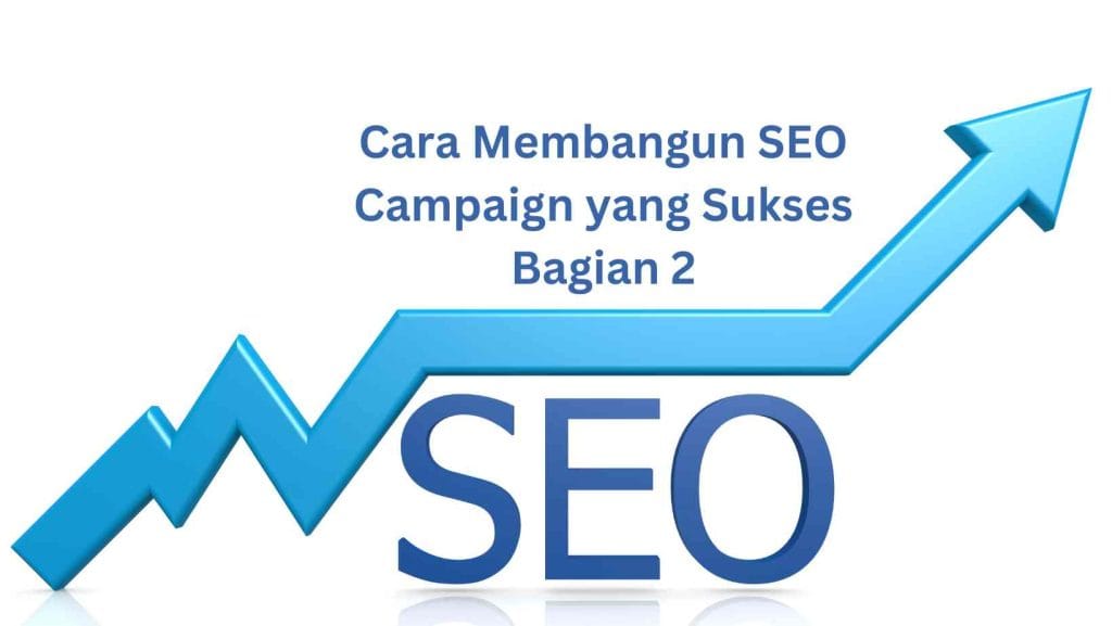 Cara Membangun SEO Campaign yang Sukses Bagian 2