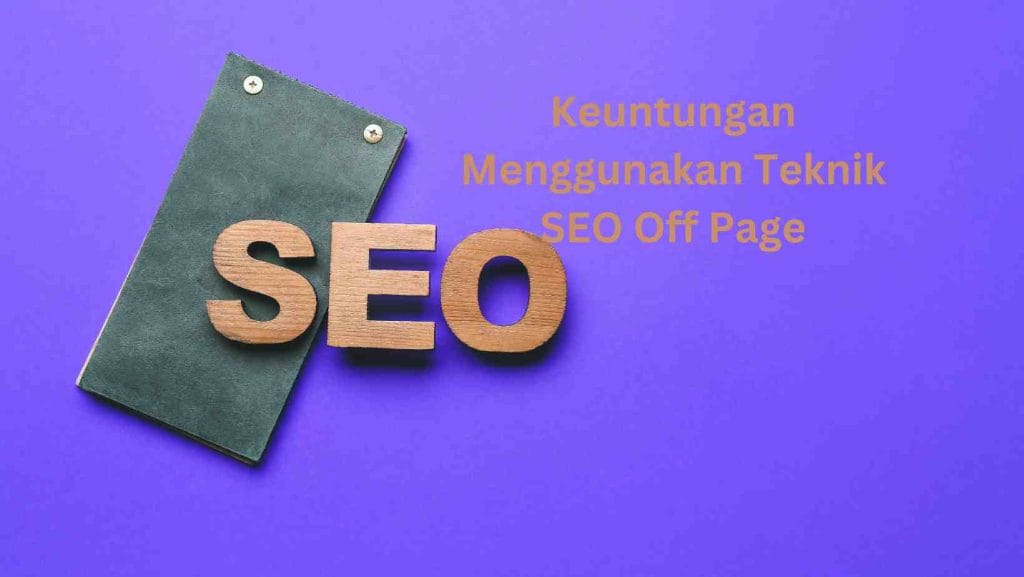 Keuntungan Menggunakan Teknik SEO Off Page