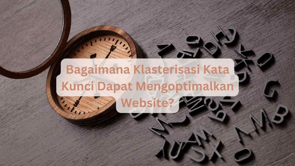 Bagaimana Klasterisasi Kata Kunci Dapat Mengoptimalkan Website?