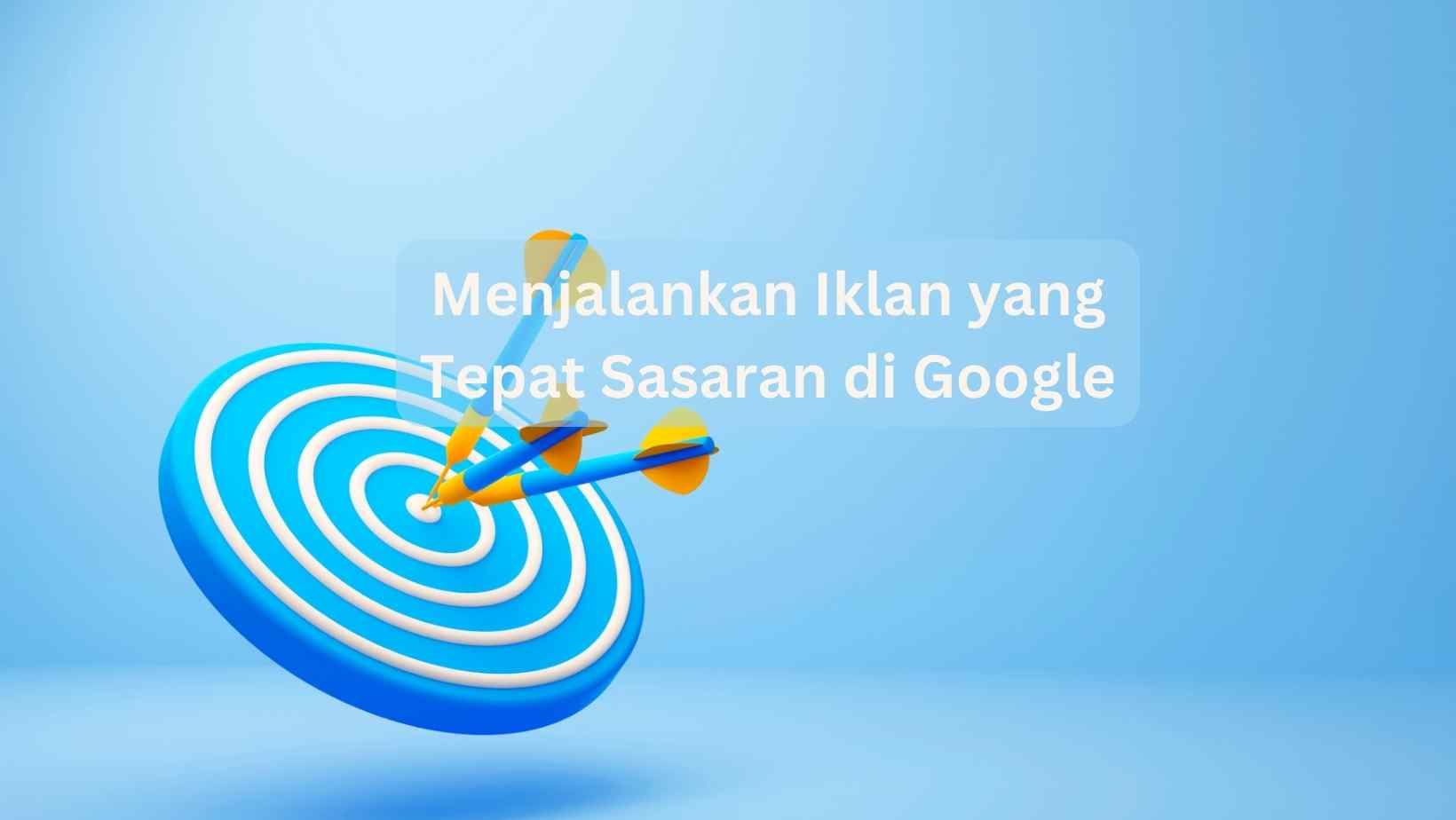 Menjalankan Iklan Pencarian yang Tepat Sasaran di Google
