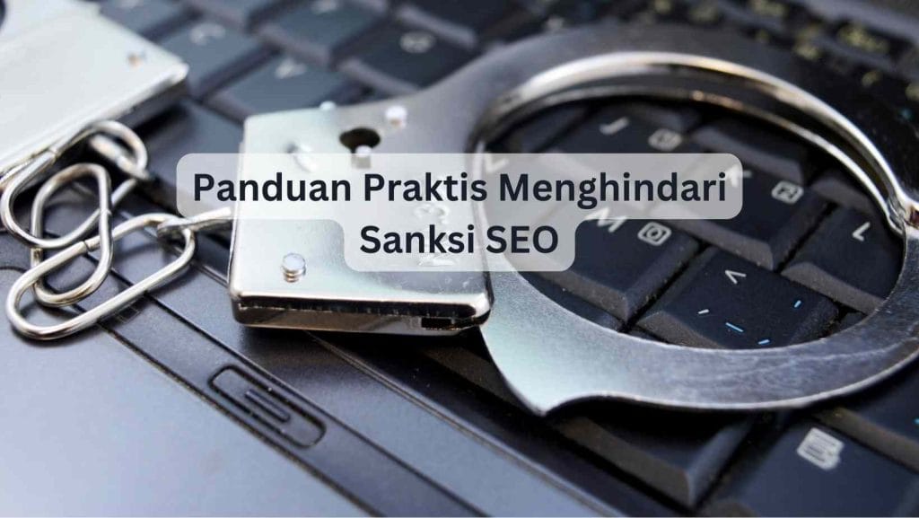 Panduan Praktis Menghindari Sanksi SEO