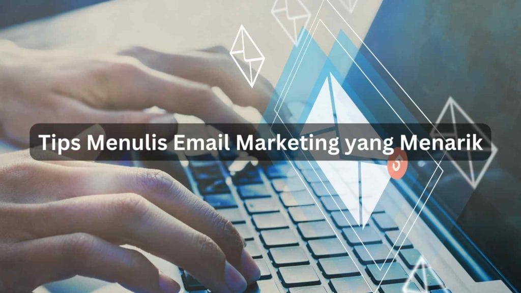 10 Tips Menulis Email Marketing yang Menarik