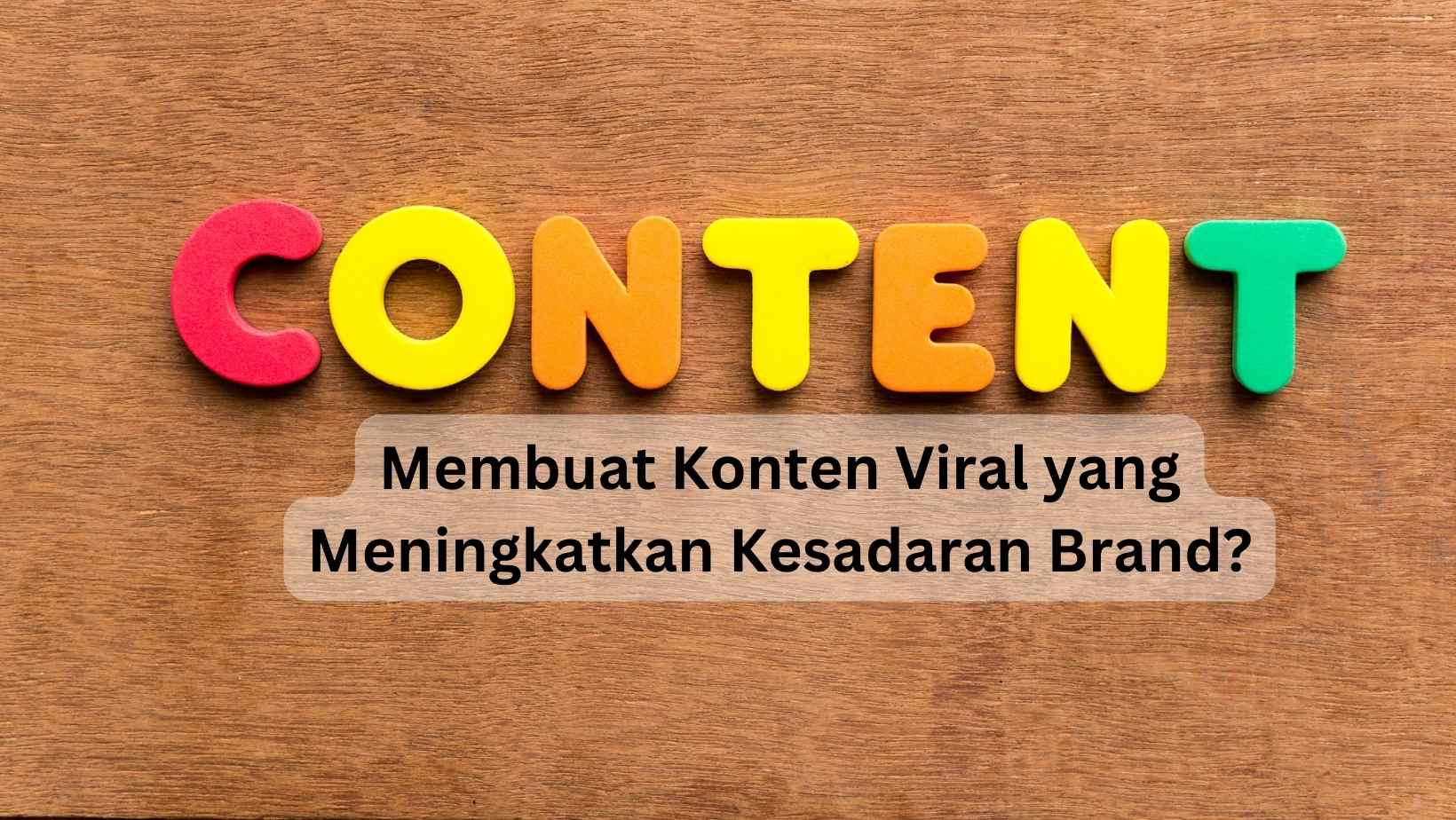 Membuat Konten Viral yang Meningkatkan Kesadaran Brand