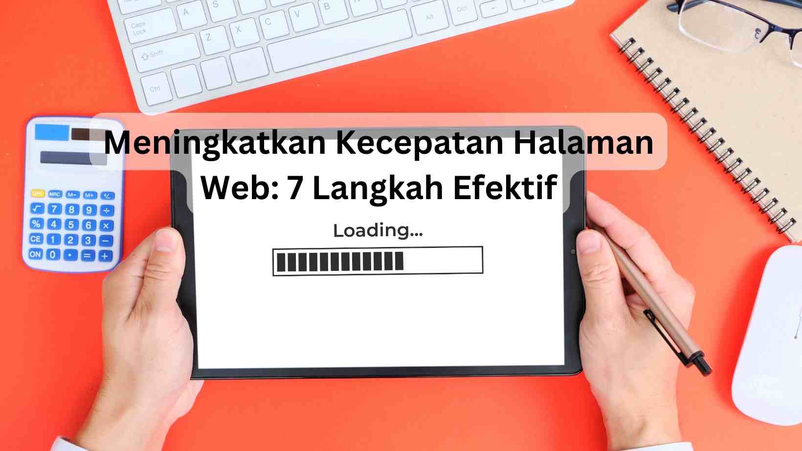 Meningkatkan Kecepatan Halaman Web 7 Langkah Efektif