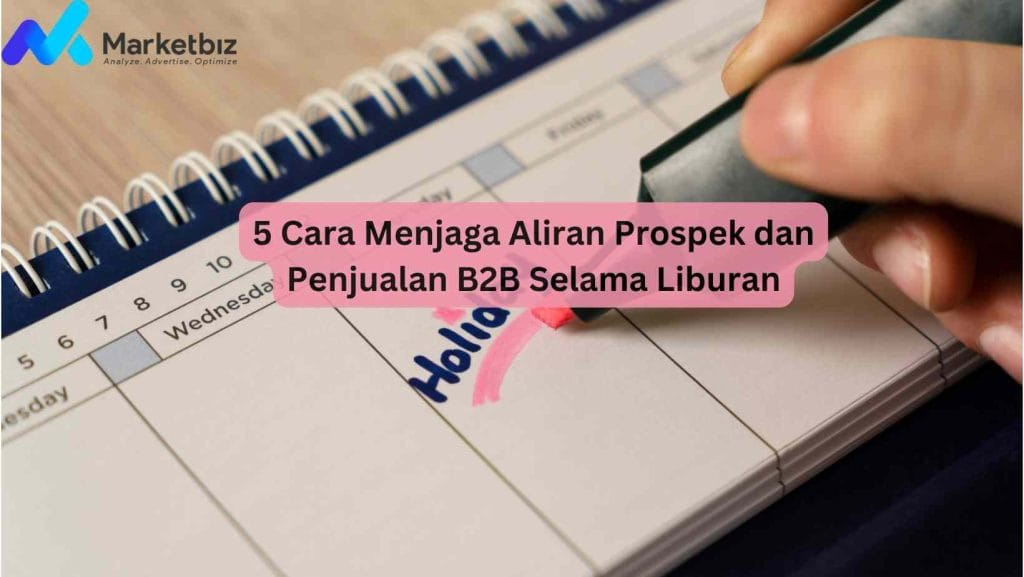 5 Cara Menjaga Aliran Prospek dan Penjualan B2B Selama Liburan
